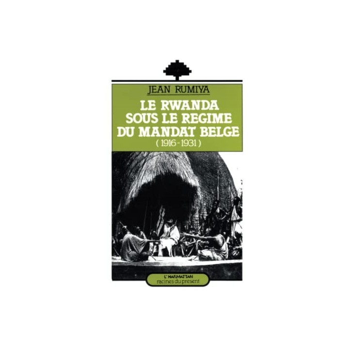 Le Rwanda sous le régime du mandat belge (1916-1931).